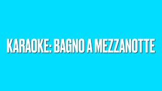 KARAOKE - Bagno a mezzanotte (Elodie)
