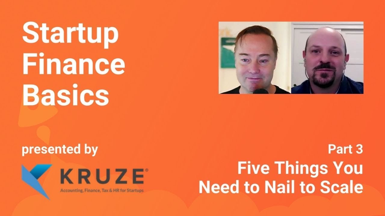 Five things you need to nail to scale with Scott Orn | Kruze Consulting Startup Finance Basics