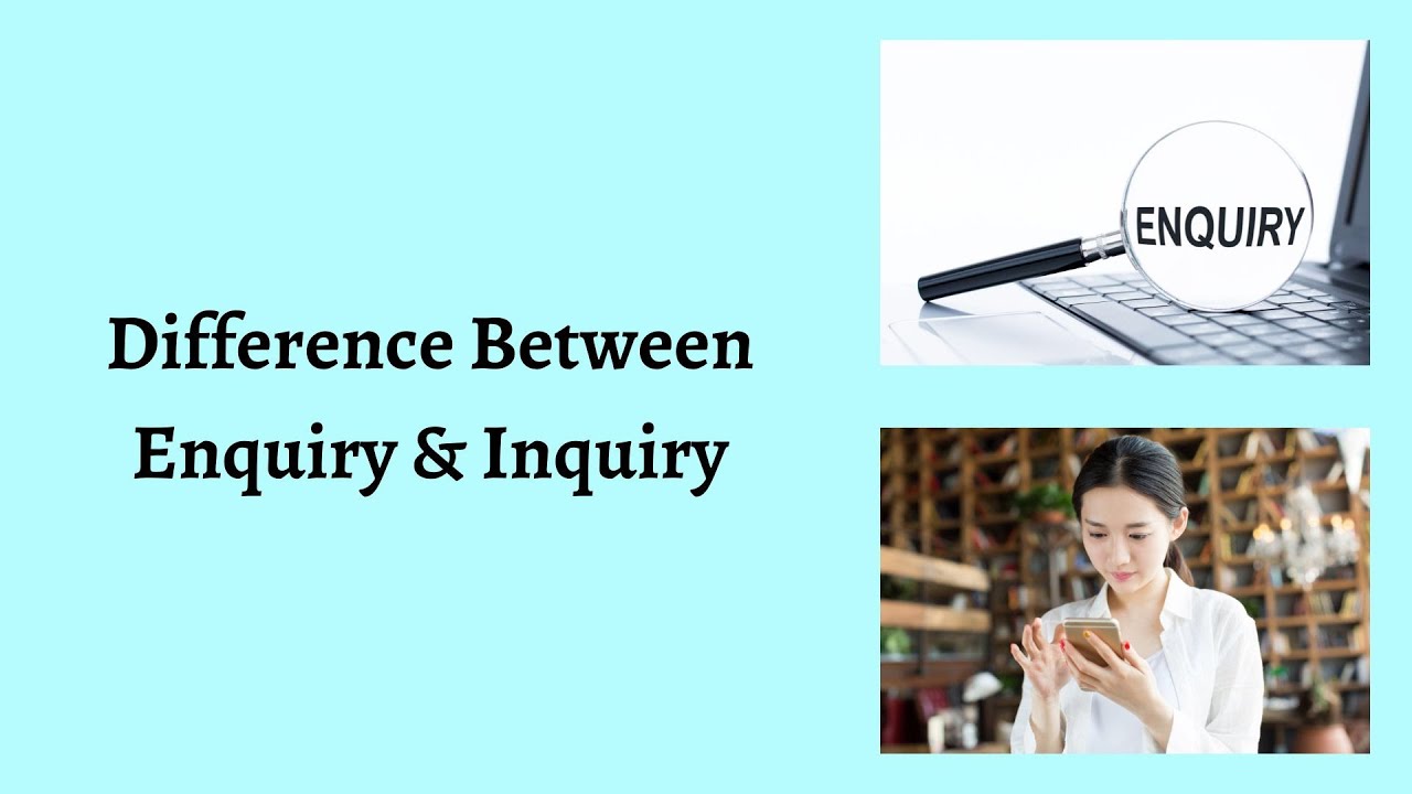 Difference Between Enquiry and Inquiry | The Unexpected Differences ...