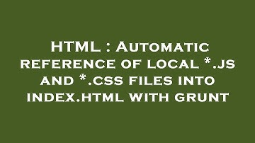 HTML : Automatic reference of local *.js and *.css files into index.html with grunt