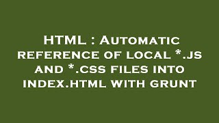 HTML : Automatic reference of local *.js and *.css files into index.html with grunt