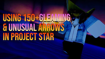 Using 150+ Gleaming & Unusual Arrows in Project Star