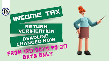 Income Tax Return Verification Time Limits cut to 30 Days from 120 Days