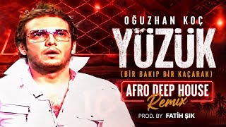 Oğuzhan Koç - Yüzük (Bir Bakıp Bir Kaçarak) - Afro Deep House Remix Prod. By Fatih Şık