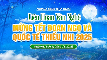 🔴 [TRỰC TIẾP] Liên hoan văn nghệ mừng Tết Đoan Ngọ và Quốc tế thiếu nhi 2025