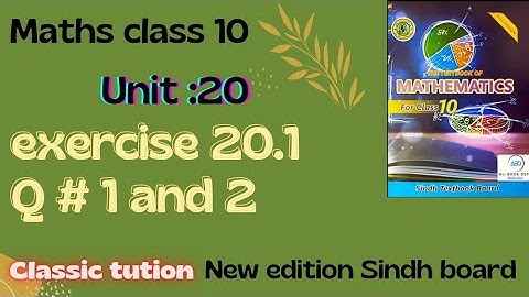Exercise 20.1 ,q#1 and 2, maths class 10 new book Sindh board @Classictution