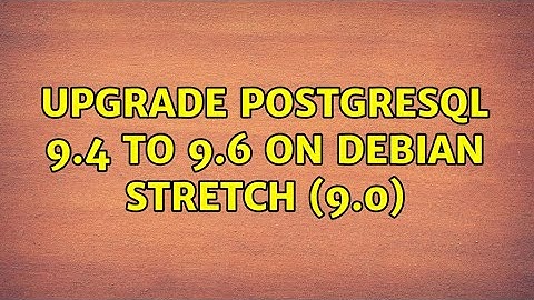 Upgrade postgresql 9.4 to 9.6 on debian stretch (9.0)