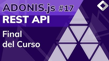 REST API con NodeJs y AdonisJS - Curso de AdonisJs - Clase #17 - Final del Curso