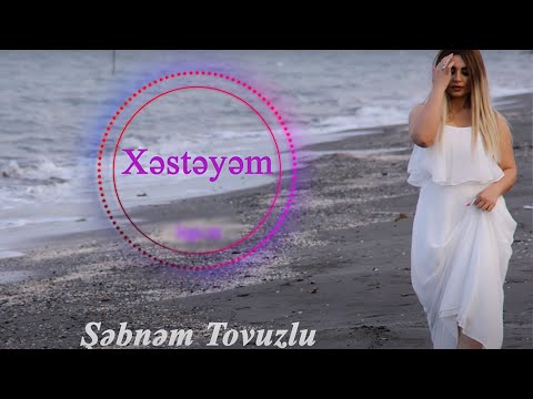 Şəbnəm Tovuzlu — Xəstəyəm (Official Audio)
