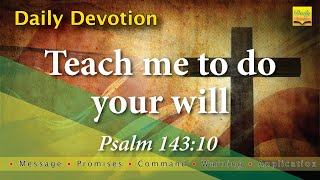 Teach me to do your will - Psalm 143 10