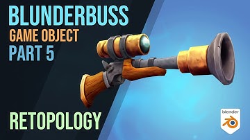 Blunderbuss - Basic Retopo for Game Objects - p5