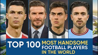 Top 100 Most Handsome Football Players in the World | Hottest Soccer Stars 2025