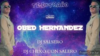 TE EXTRAÑO - Obed Hndz ft Dj SaLsErO & Dj Cheko Con Salero