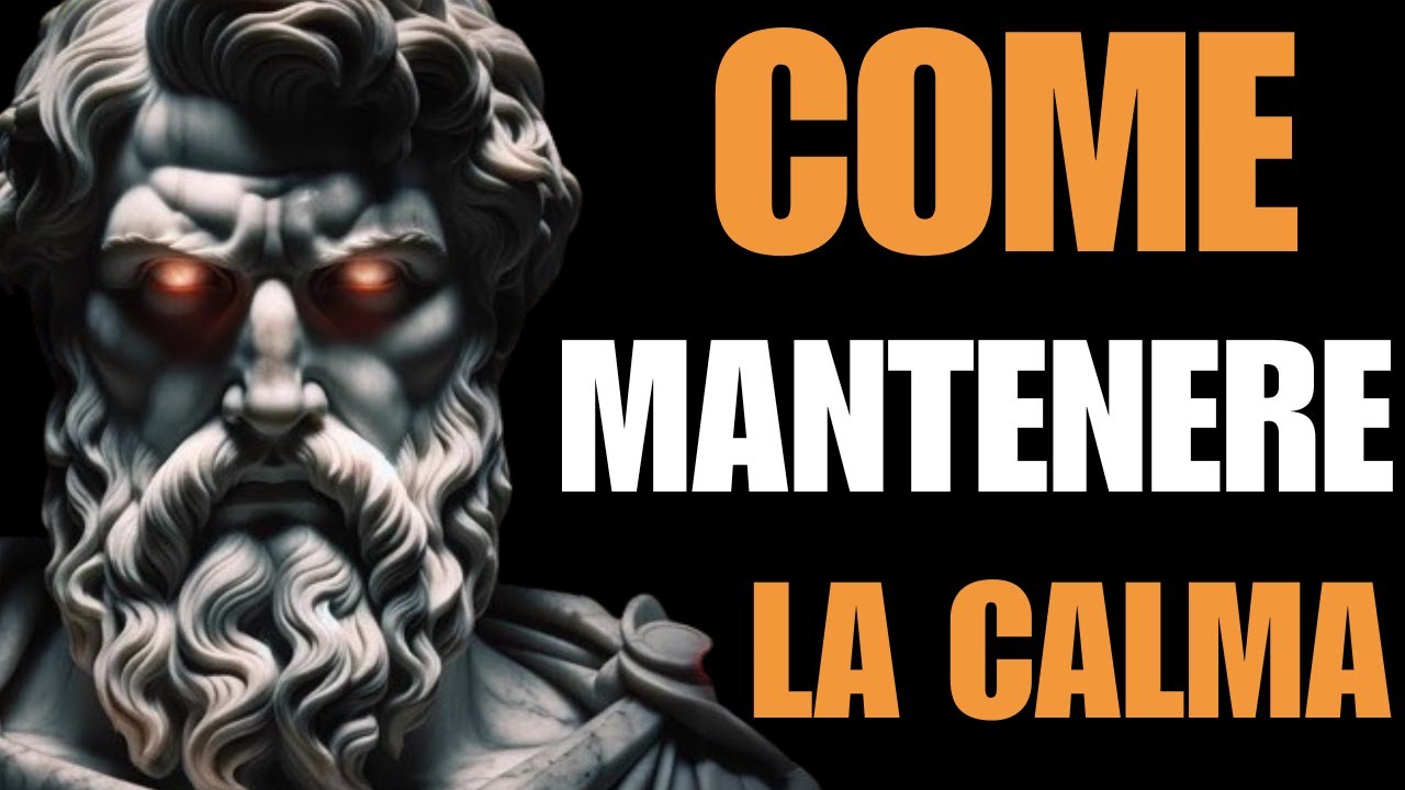 IL SEGRETO PER NON PERDERE MAI PIÙ LA CALMA, PER NIENTE E CON NESSUNO | STOICISMO