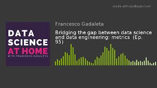 Bridging the gap between data science and data engineering: metrics  (Ep. 95)