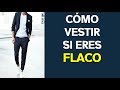 CÓMO VESTIR SI ERES DELGADO | Tips Para Flacos