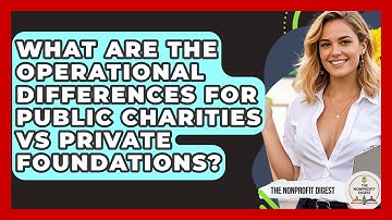 What Are The Operational Differences For Public Charities Vs Private Foundations?