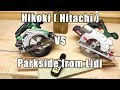Parkside cordless circular saw from Lidl VS Hitachi ( Hikoki ) cordless saw