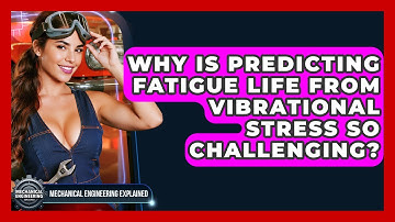 Why Is Predicting Fatigue Life From Vibrational Stress So Challenging?