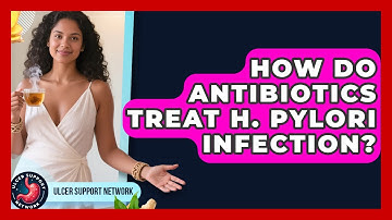 How Do Antibiotics Treat H. Pylori Infection? - Ulcer Support Network