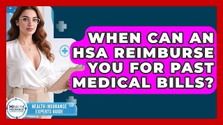 When Can An HSA Reimburse You For Past Medical Bills? - Health Insurance Experts Guide