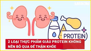 2 loại thực phẩm giàu protein không nên bỏ qua để thận khỏe| Báo Lao Động