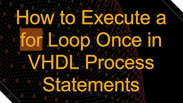How to Execute a for Loop Once in VHDL Process Statements