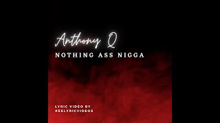 Anthony Q - Nothing Ass Nigga