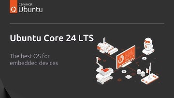 Ubuntu Core 24 LTS | The best OS for embedded devices
