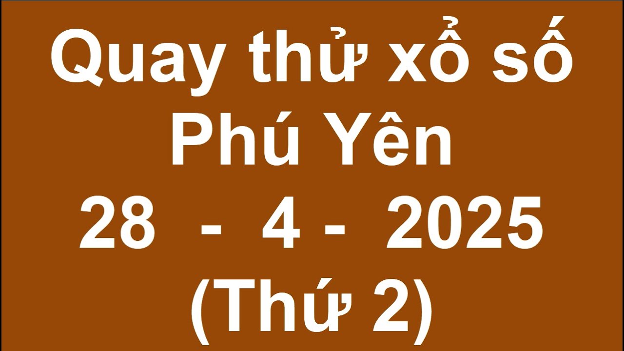 các bộ số trong lô đề quay thử kết quả xổ số phú yên hôm nay thứ 310 ngày 28/4/2025 ( quay thử xs phú yên)