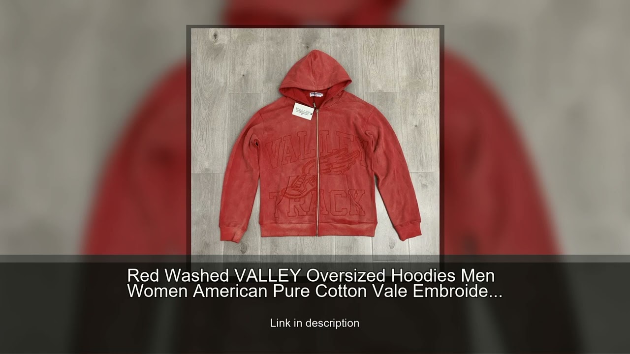 Red Washed VALLEY Oversized Hoodies Men Women American Pure Cotton Vale Embroidered Logo Zip Ja