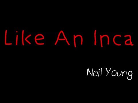 Like An Inca - Neil Young ( lyrics )