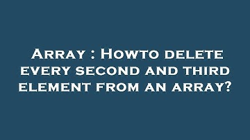 Array : Howto delete every second and third element from an array?