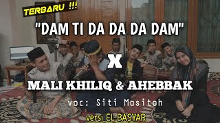 DAM TI DA DA DAM //MALI KHILIQ X AHEBBAK Versi hadroh (Elbasyar) terbaru !!!