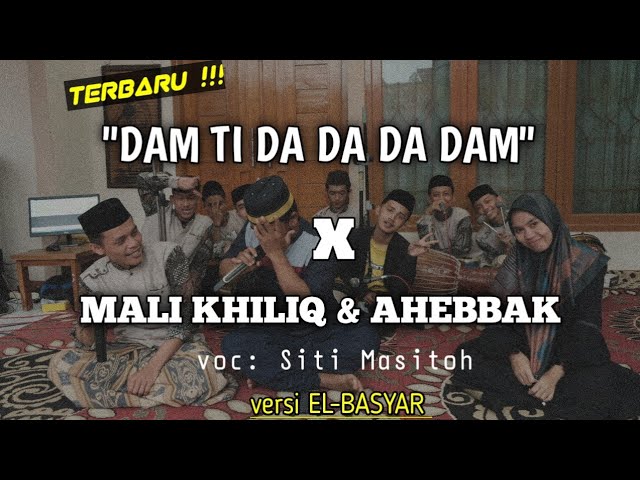 DAM TI DA DA DAM //MALI KHILIQ X AHEBBAK Versi hadroh (Elbasyar) terbaru !!! class=