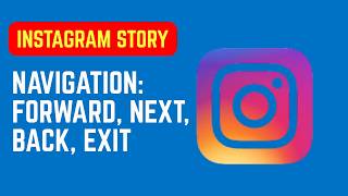 Instagram Story Navigation: Forward, Next, Back, Exit – What They Mean