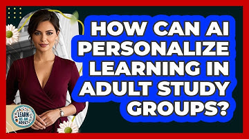 How Can AI Personalize Learning In Adult Study Groups? - Learn As An Adult