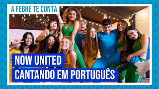 Now United cantando em português