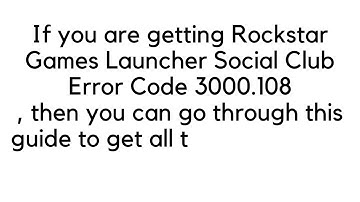 Fix Rockstar Games Launcher Social Club Error Code 3000 108