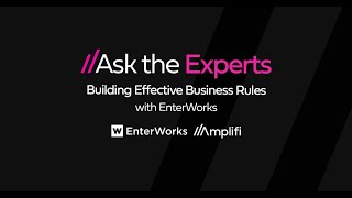 Ask the Experts: Building Business Rules in EnterWorks