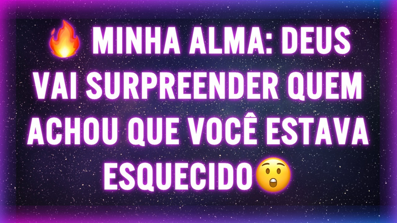 🔥 MINHA ALMA: DEUS VAI SURPREENDER QUEM ACHOU QUE VOCÊ ESTAVA ESQUECIDO😲