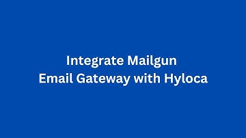 Integrate Mailgun Email Gateway with Hyloca