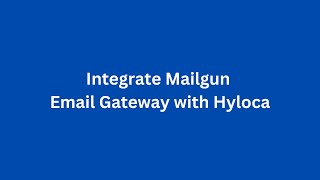 Integrate Mailgun Email Gateway with Hyloca