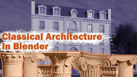 Why you need this for Classical architecture in Blender !