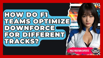 How Do F1 Teams Optimize Downforce For Different Tracks? - Pole Position Experts