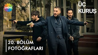 Üç Kuruş 20. Bölüm Fotoğrafları