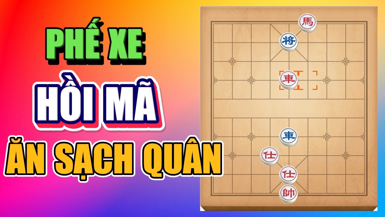 Tuyệt Kỹ Cờ Tướng: Cú Lừa Phế Xe Và Đòn Hồi Mã Thương Quét Sạch Quân Địch