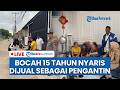🔴LIVE: Wanita dan Remaja 15 Tahun Nyaris Dijual ke China untuk Kawin Kontrak, Diimingi Rp 40 Juta