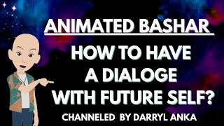 Bashar Channeled by Darryl Anka - How to Have Dialogues With Future Self? Profile