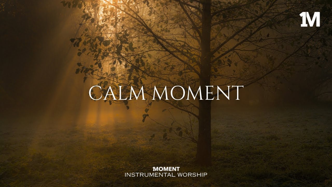 CALM MOMENT - Instrumental  Worship Music For Prayer